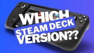 Which Steam Deck Version Should You Buy: 64GB, 256GB, or 